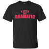 Image of A Little Bit Dramatic Shirt - Girls T-Shirt like the Movie