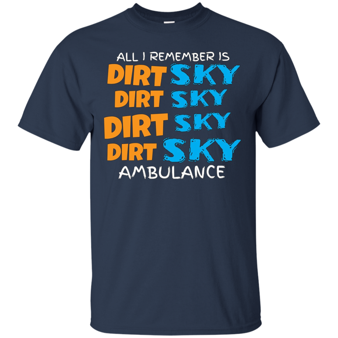 All I Remember Is Dirt Sky Ambulance Funny Motocross T-Shirt