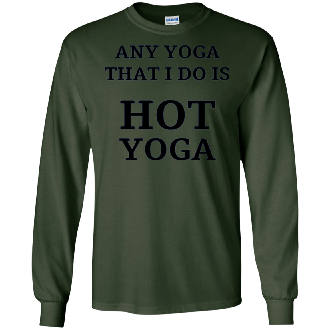 Any Yoga That I Do Funny Hot Yoga Long Sleeve