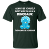 Image of Always Be Yourself Dinosaur T-Shirt Gift (Kid Shirt)