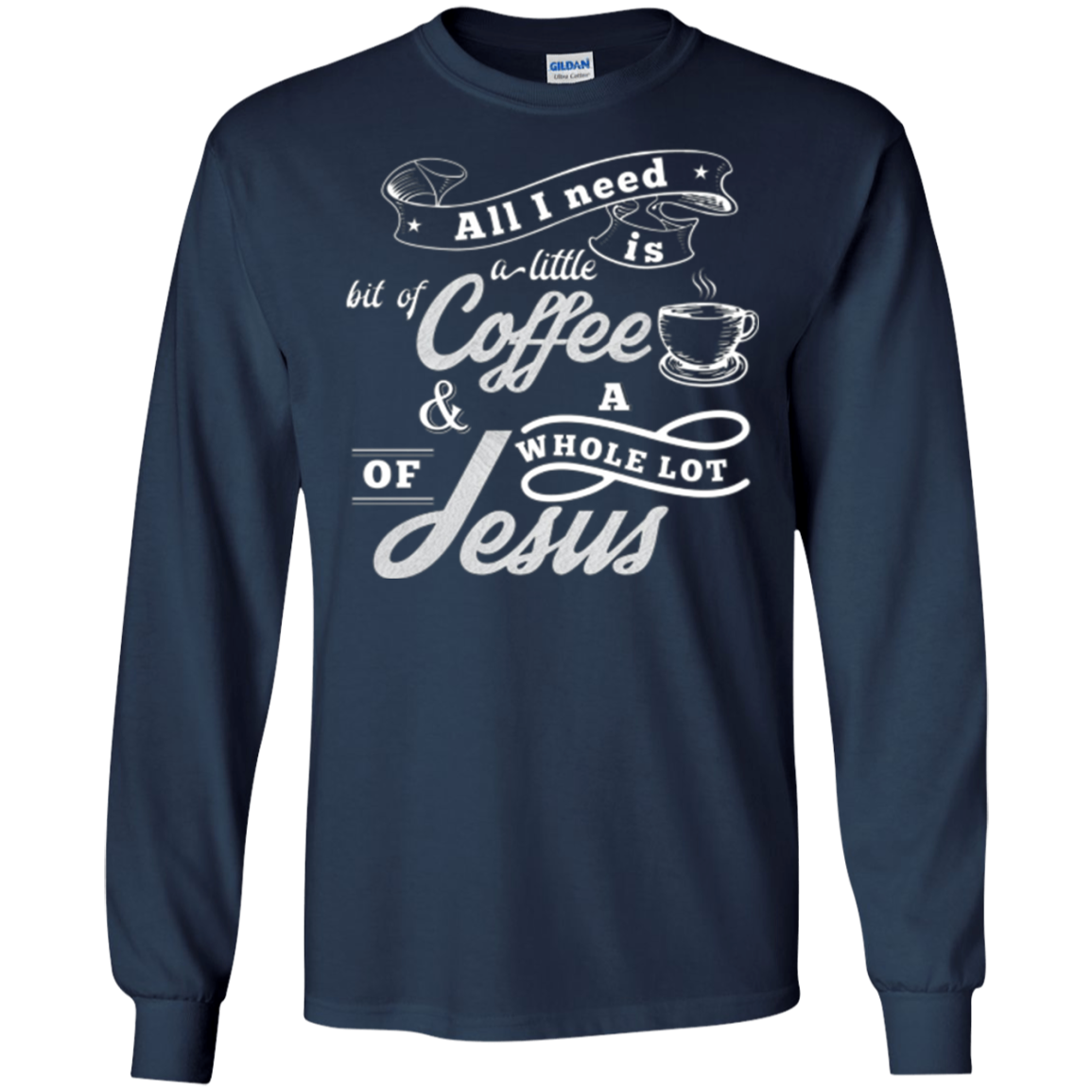All I need is coffee and a whole lot of Jesus. Christian Tee