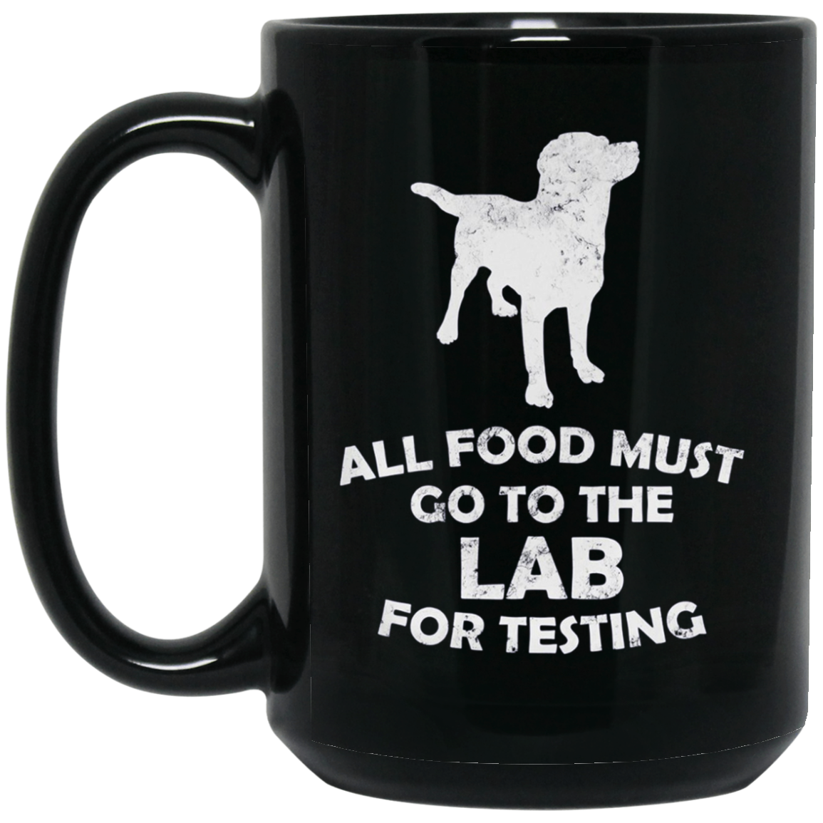 All Food Must Go To The Lab For Testing Black Lab T-Shirt