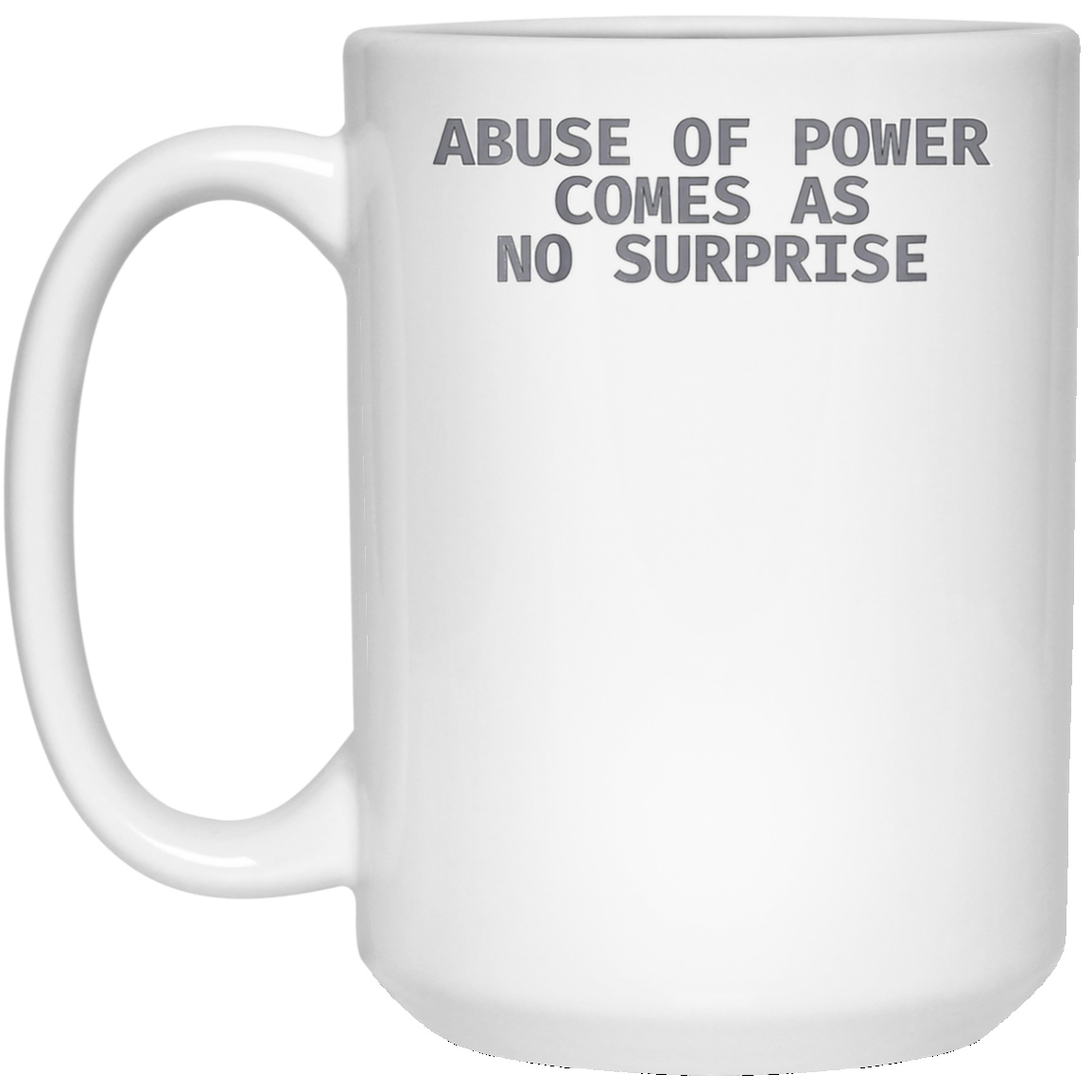 Abuse of Power Comes as no Surprise T Shirt