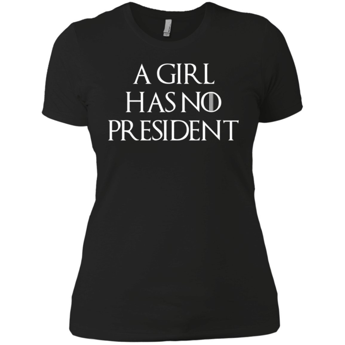 A Girl Has No President T-shirt