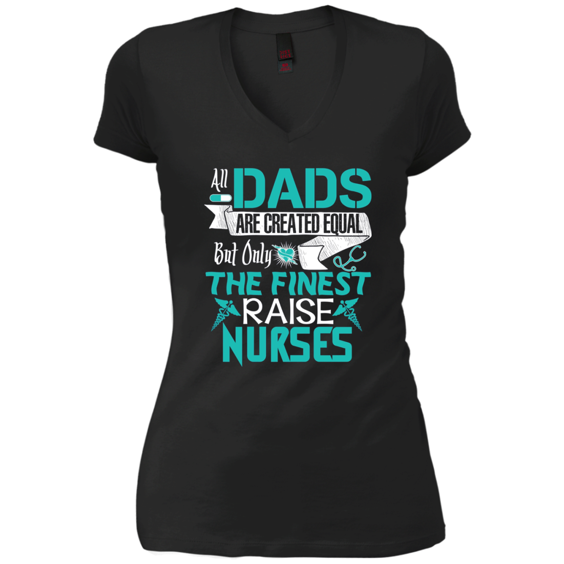 All Dads Are Created Equal But Only The Finest Raise Nurses