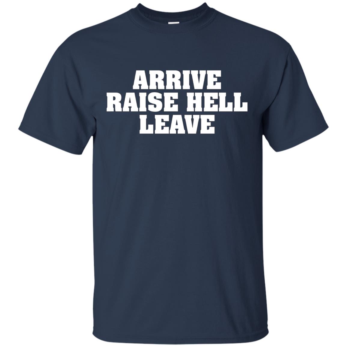 Arrive Raise Hell Leave T-Shirt