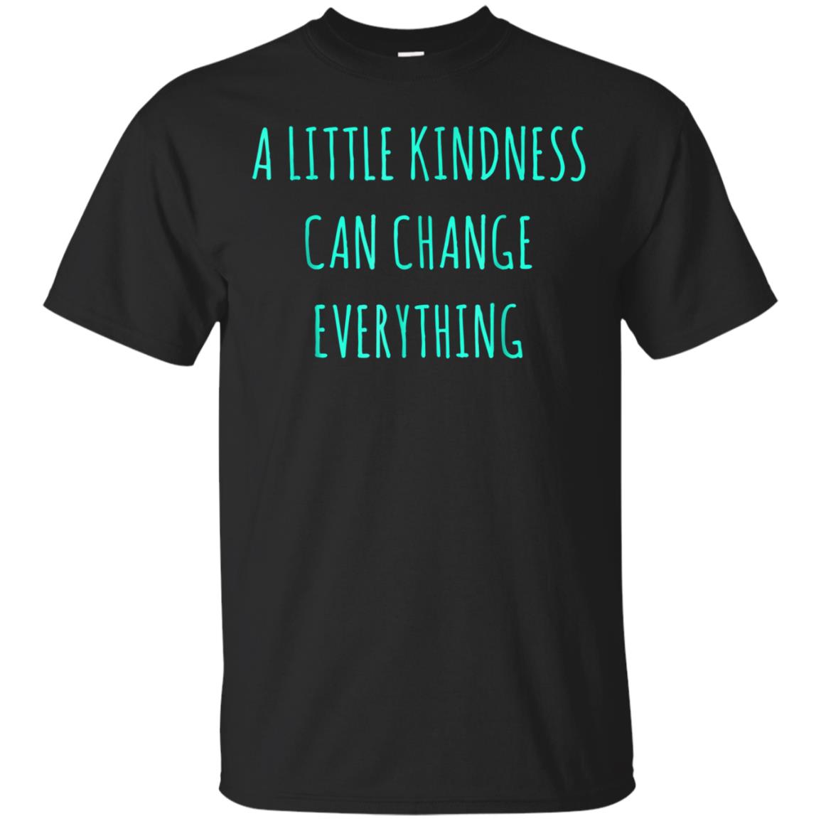 A Little Kindness Can Change Everything t-Shirt