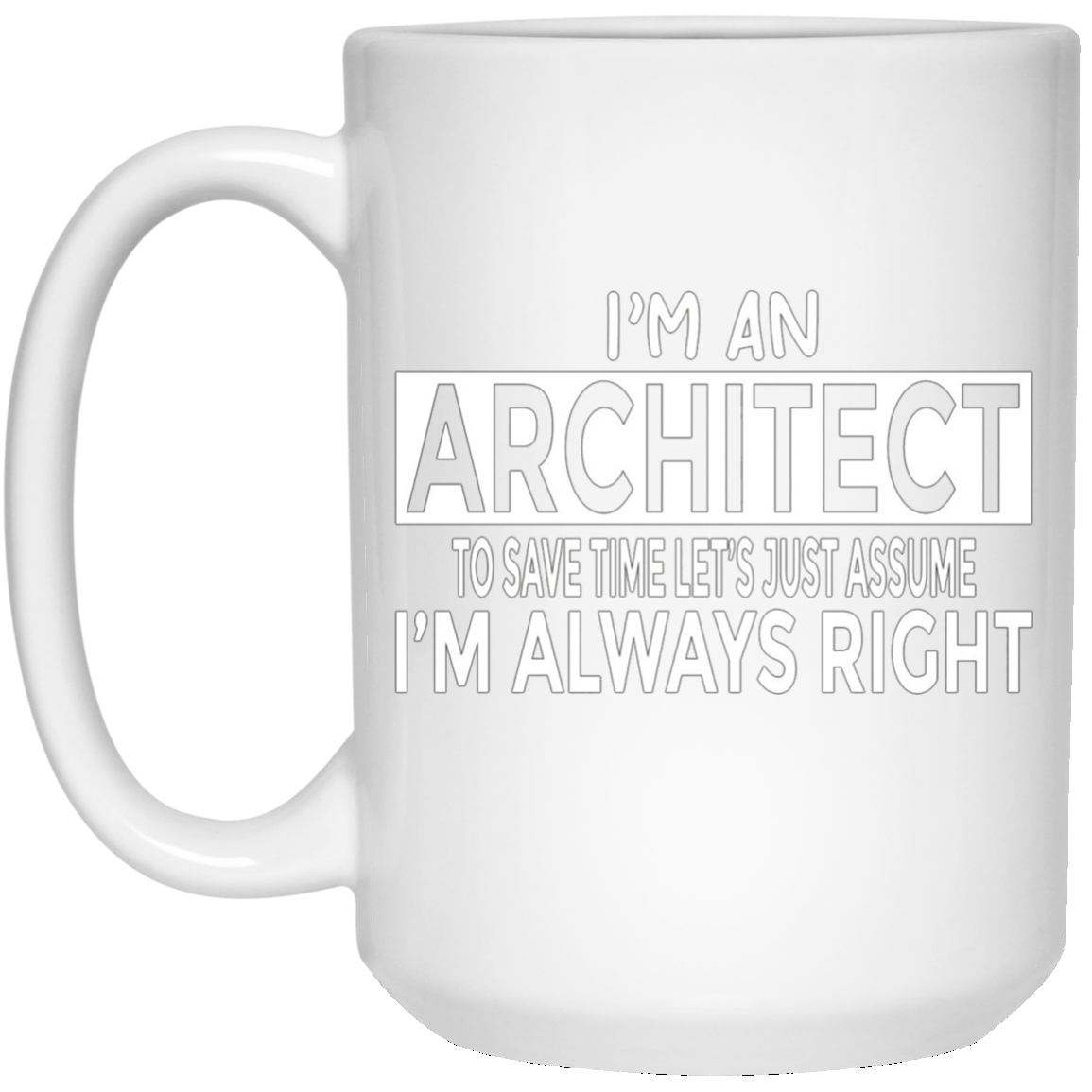 Architecture Shirt Architect Just Assume I'm Always Right