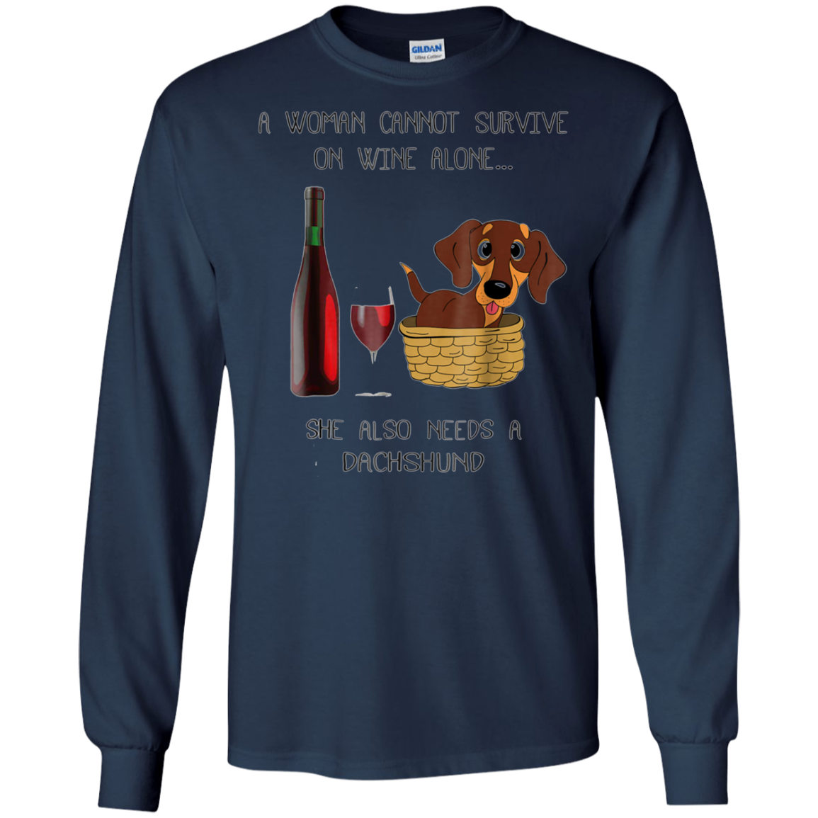 Woman Cannot Survive on Wine Alone needs A Dachshund Tshirt