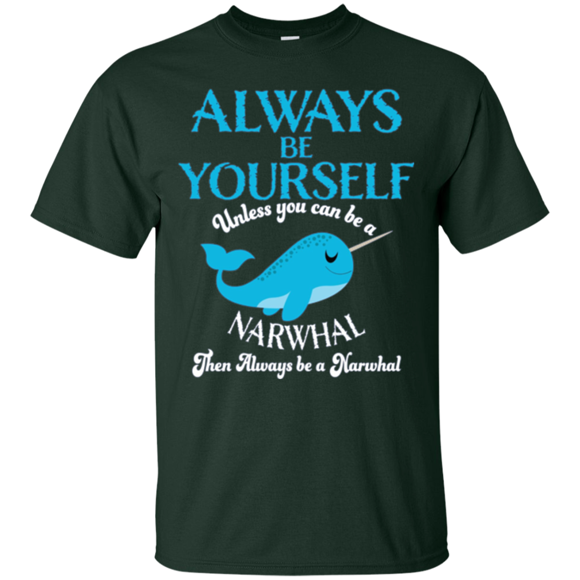Always Be Yourself Unless You Can Be A Narwhal Shirt
