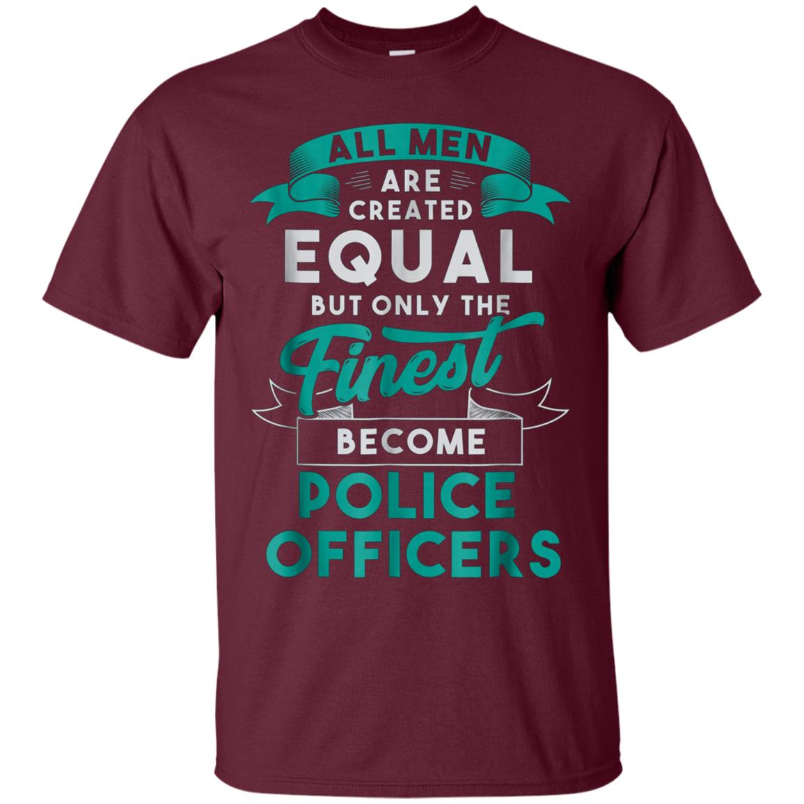 All Men Created Equal Funny Police Officer Shirt