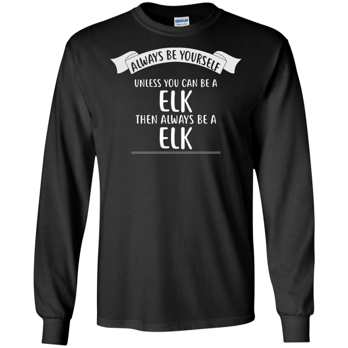 Always be Yourself Unless You Can be a ELK T-Shirt Funny
