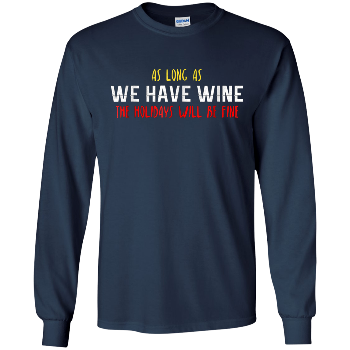 As Long As We Have Wine The Holidays Will Be Fine shirt