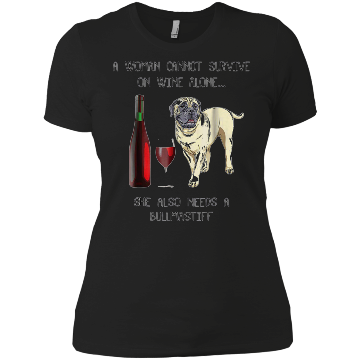 Woman Cannot Survive on Wine Alone needs A Bullmastiff Dog