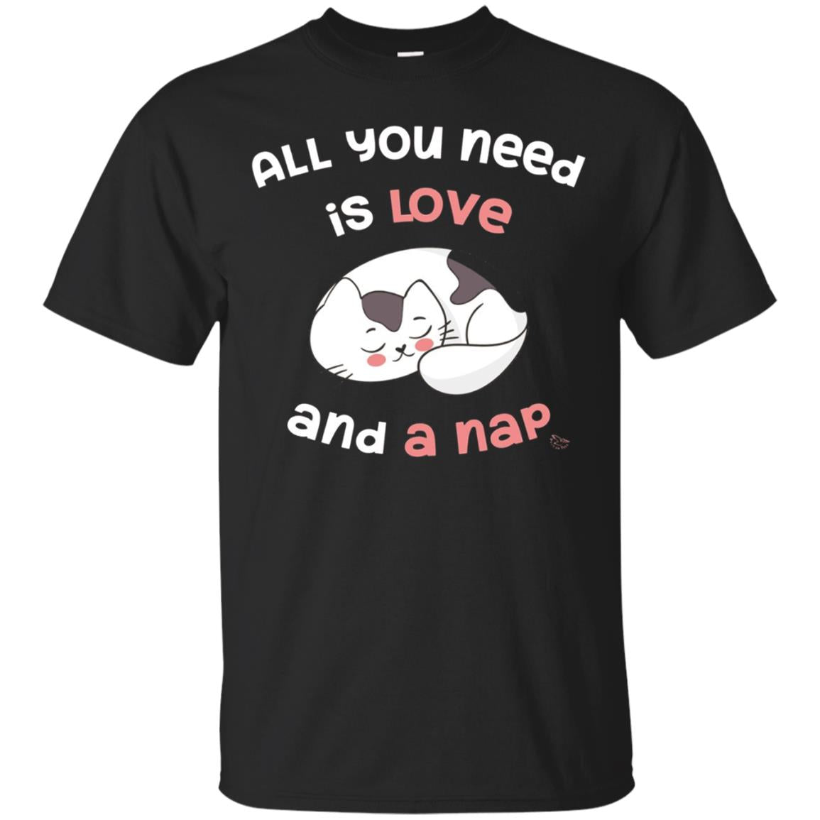 All You Need Is Love And A Nap - Funny Cat Nap Shirt