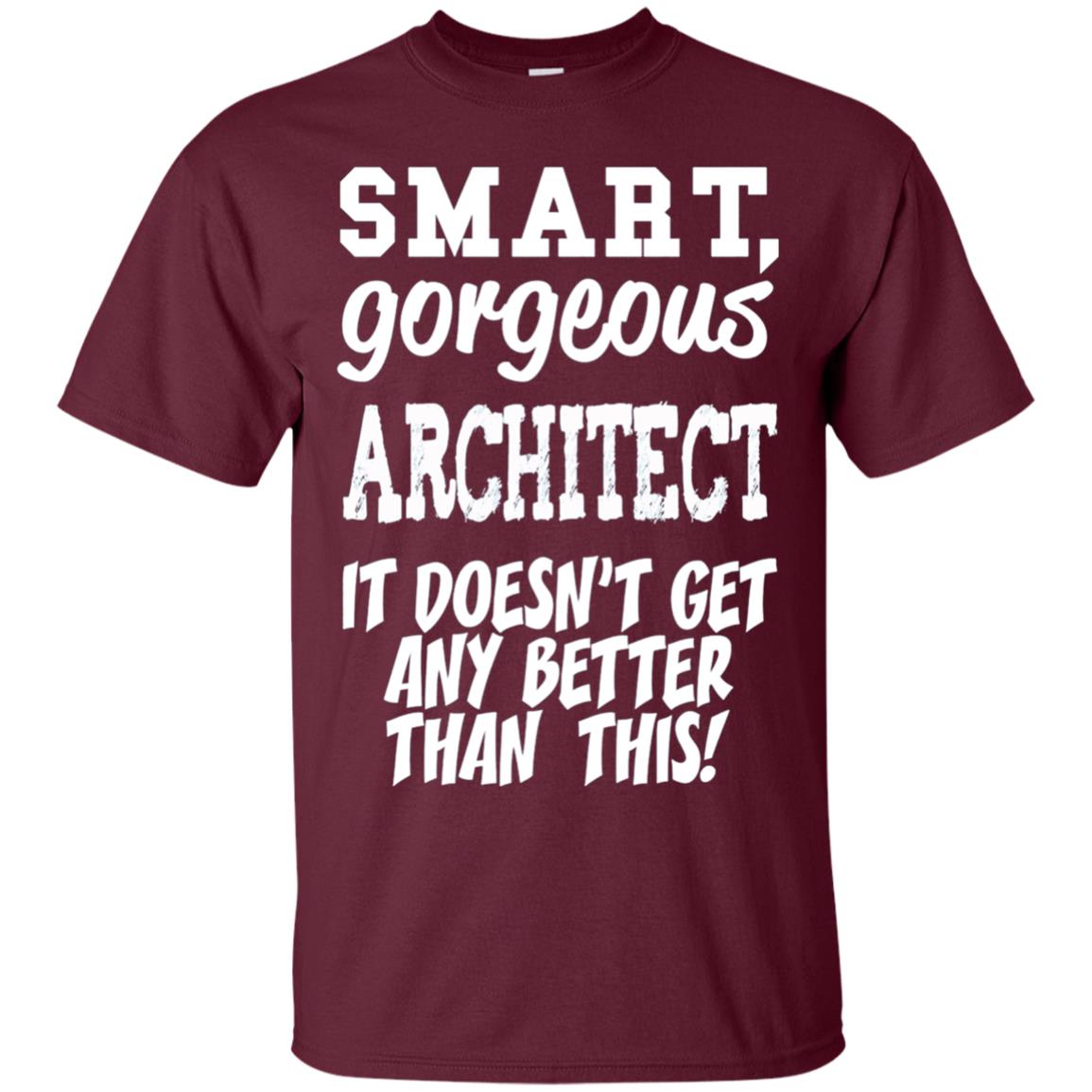 Architect T-Shirt - Smart Gorgeous - Funny gift tee