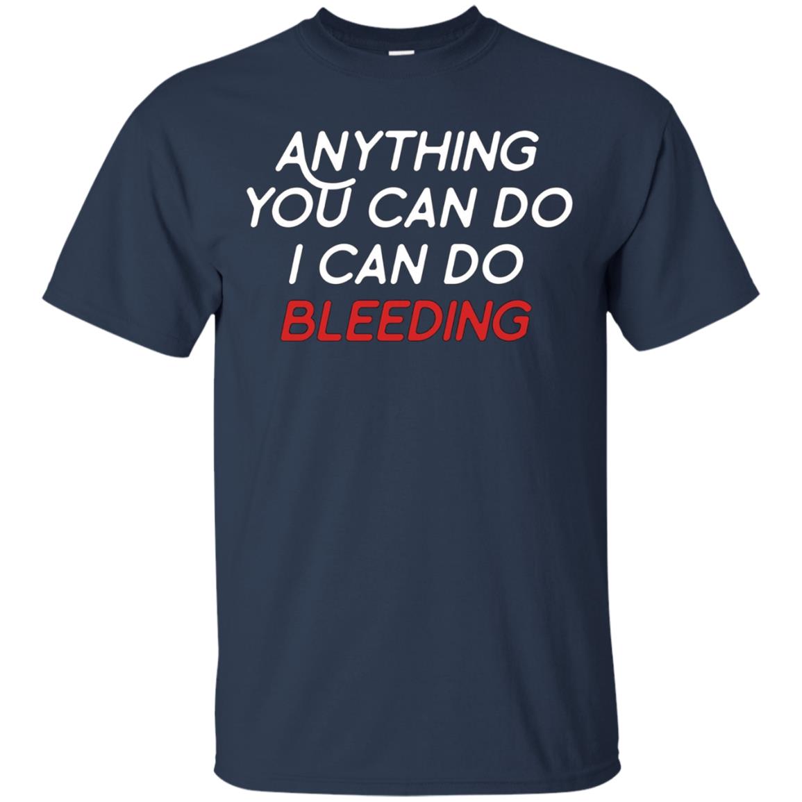 Anything You Can Do I Can Do Bleeding Feminist Gift T Shirt