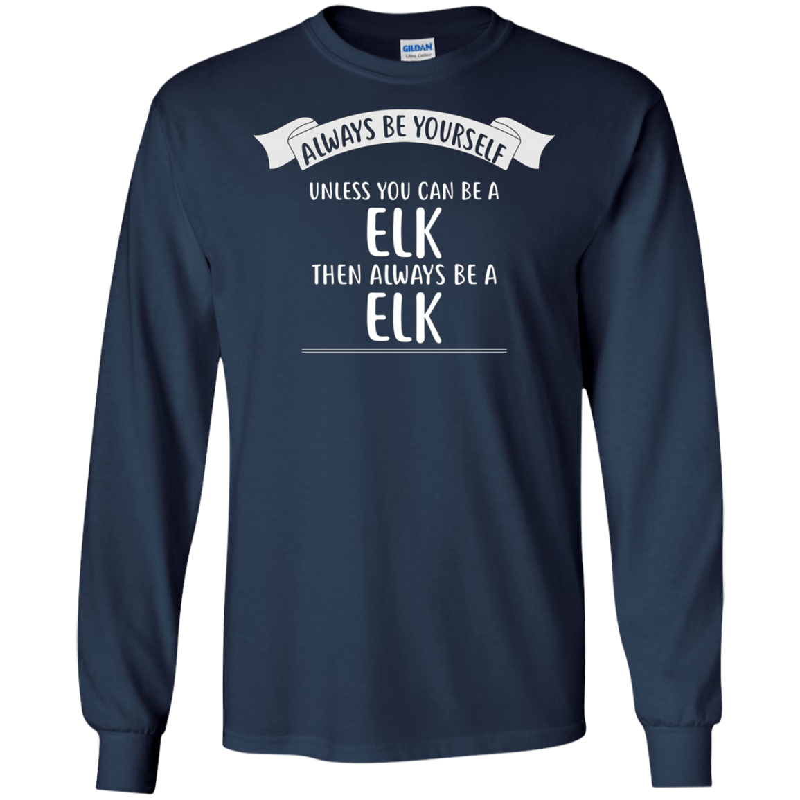 Always be Yourself Unless You Can be a ELK T-Shirt Funny