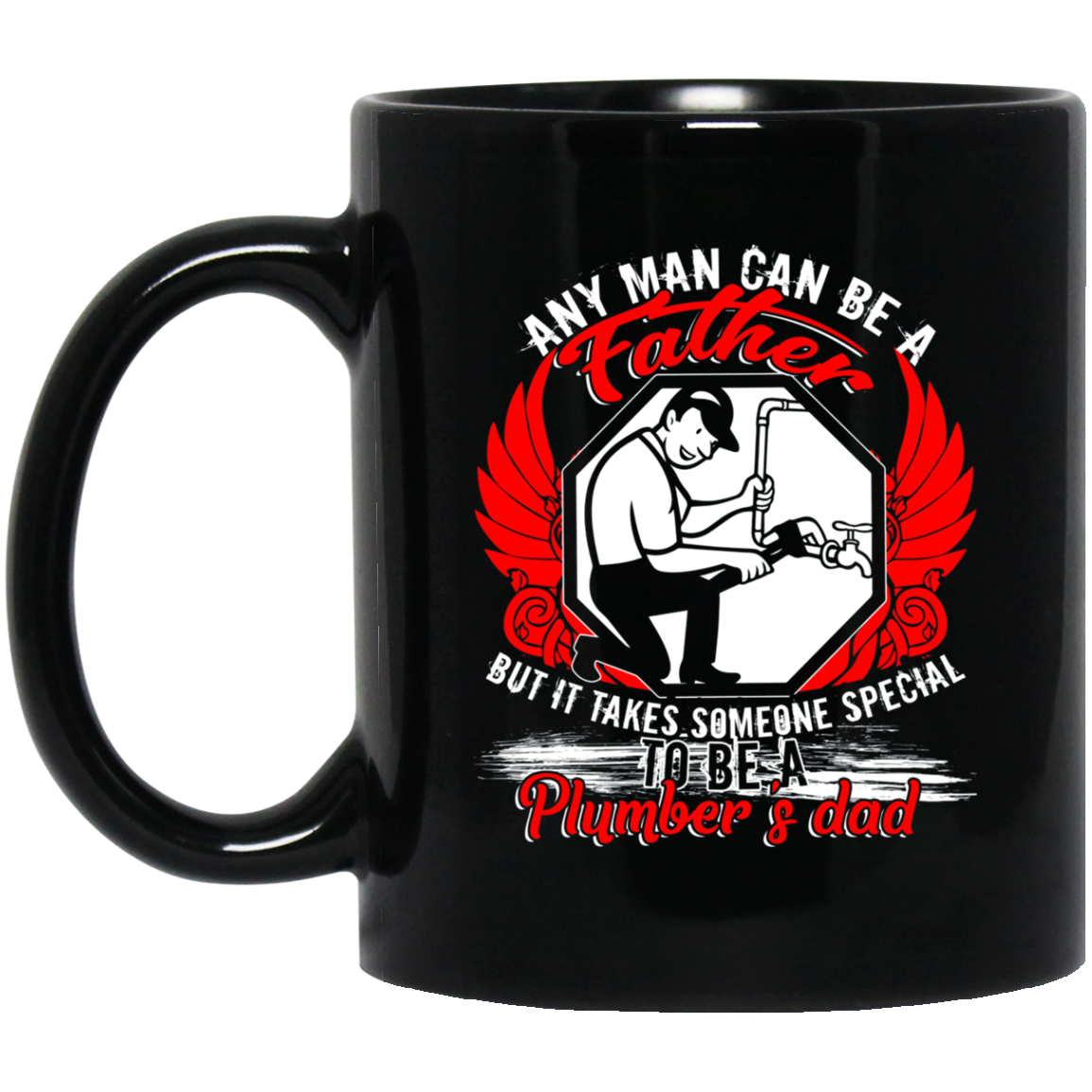 Any Man Can Be A Father T Shirt, Being A Plumber's Dad Shirt