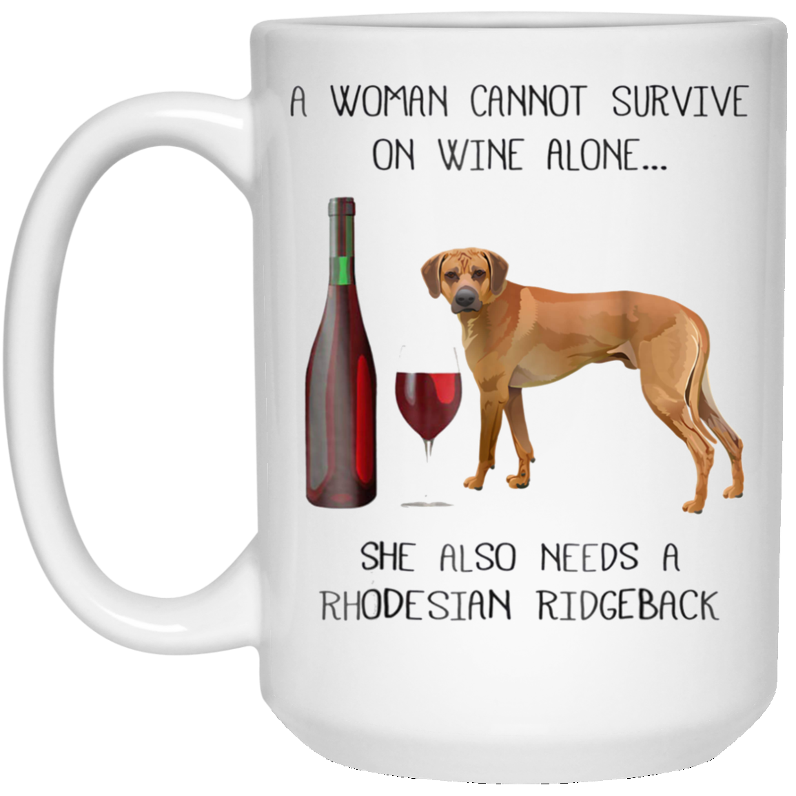 Woman Cannot Survive on Wine A Rhodesian Ridgeback Tshirt