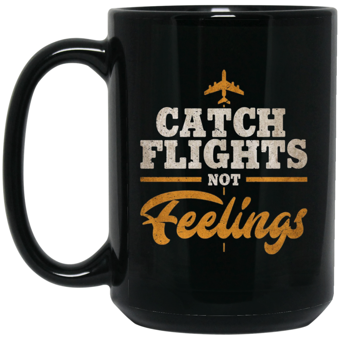 "Catch Flights Not Feelings" Funny Airline Traveler T-shirt