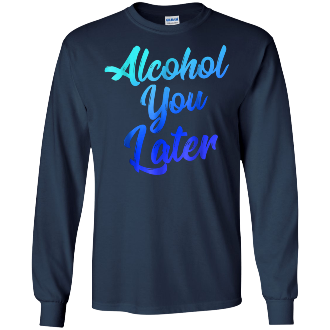 Alcohol You Later T-Shirt Funny Drinking Gift Shirt