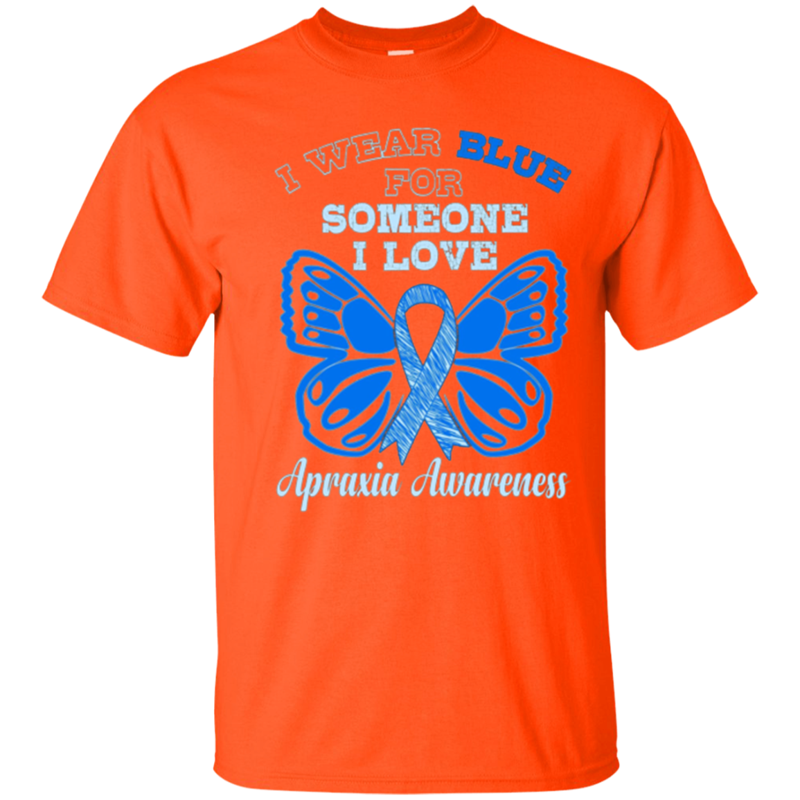 Apraxia Awareness T Shirt - I Wear Blue For Someone I Love