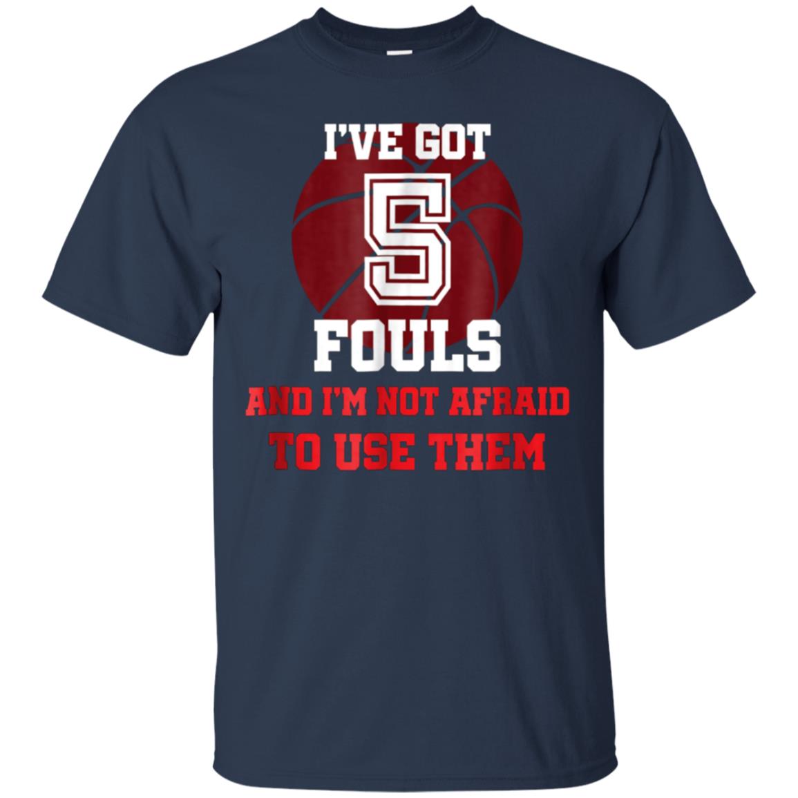 5 Fouls Not Afraid To Use Them Shirt: Funny Basketball Shirt