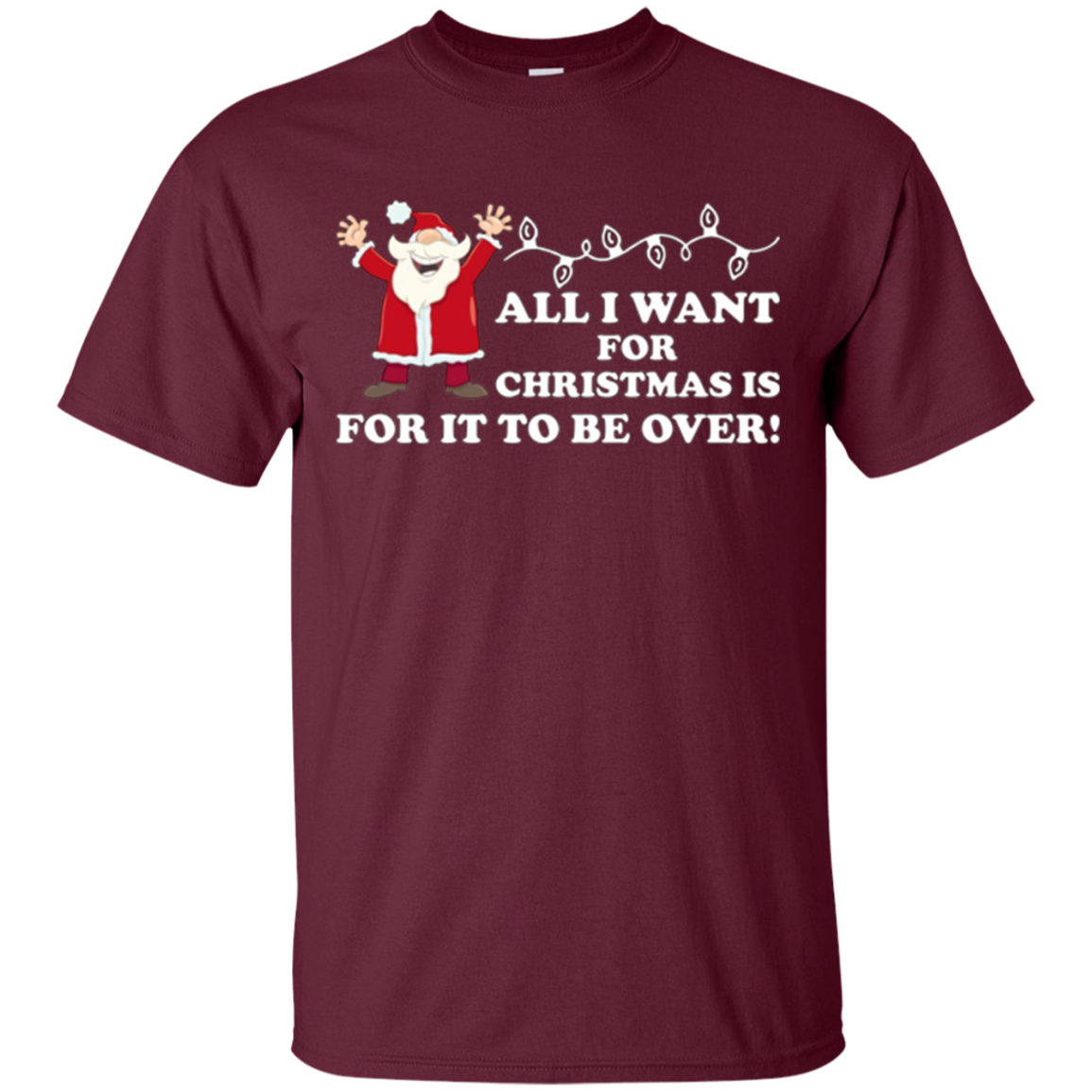All I Want For Christmas Is For It To Be Over Hater T-Shirt