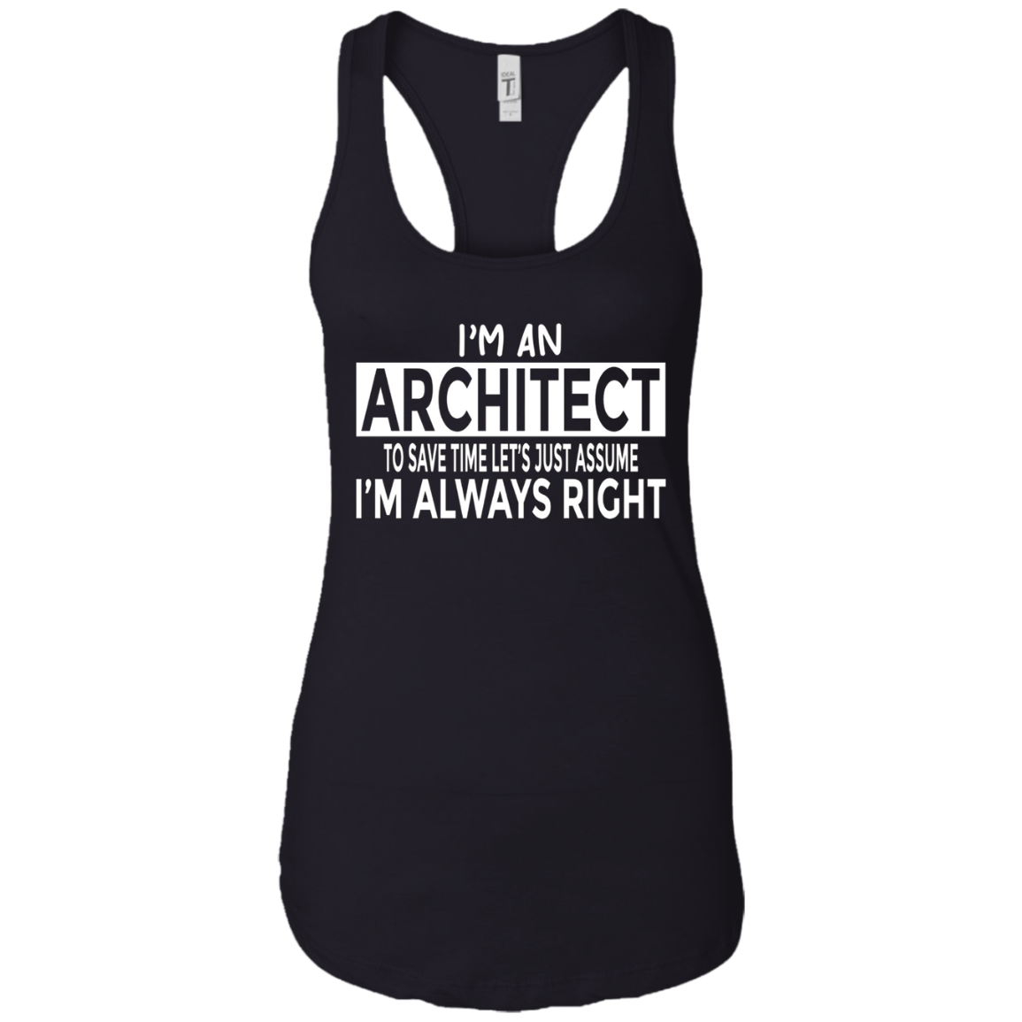 Architecture Shirt Architect Just Assume I'm Always Right