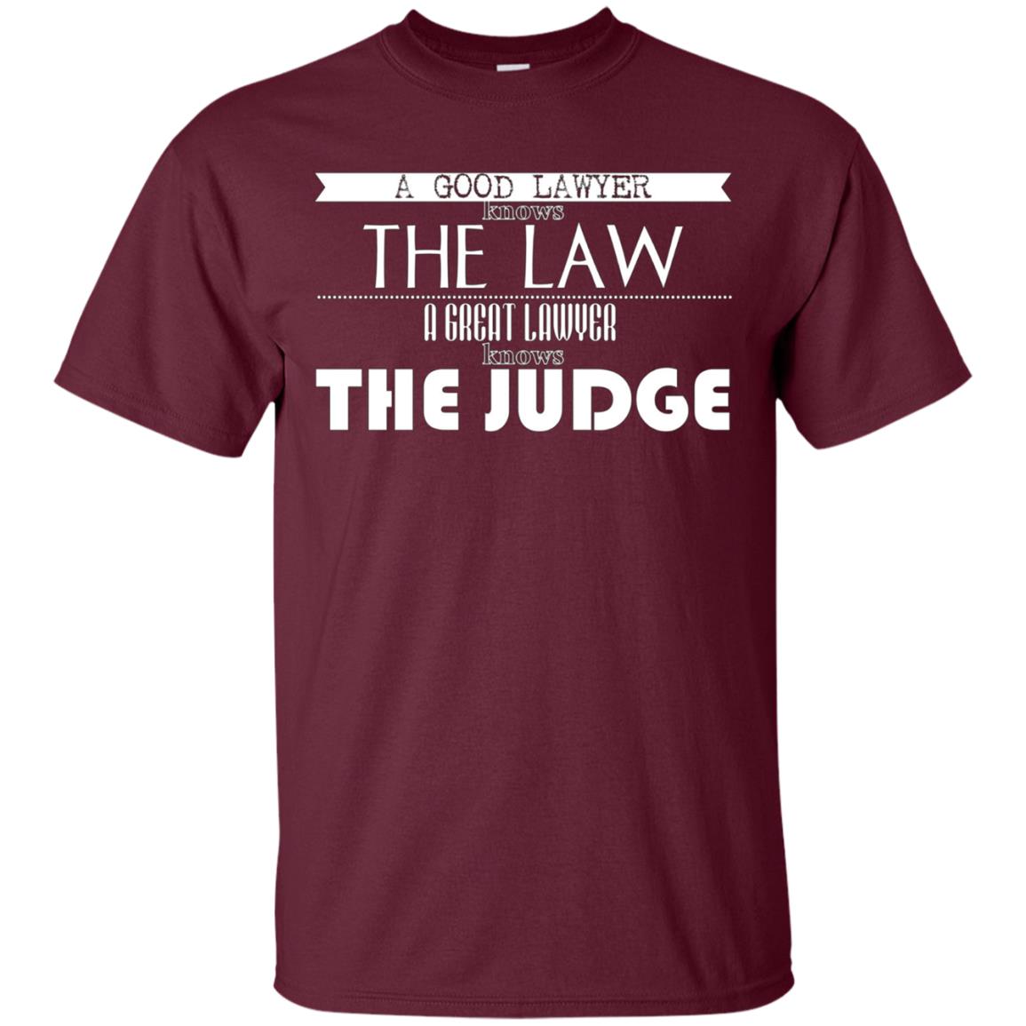 A Good Lawyer Knows The Law A Great Lawyer The Judge Shirt