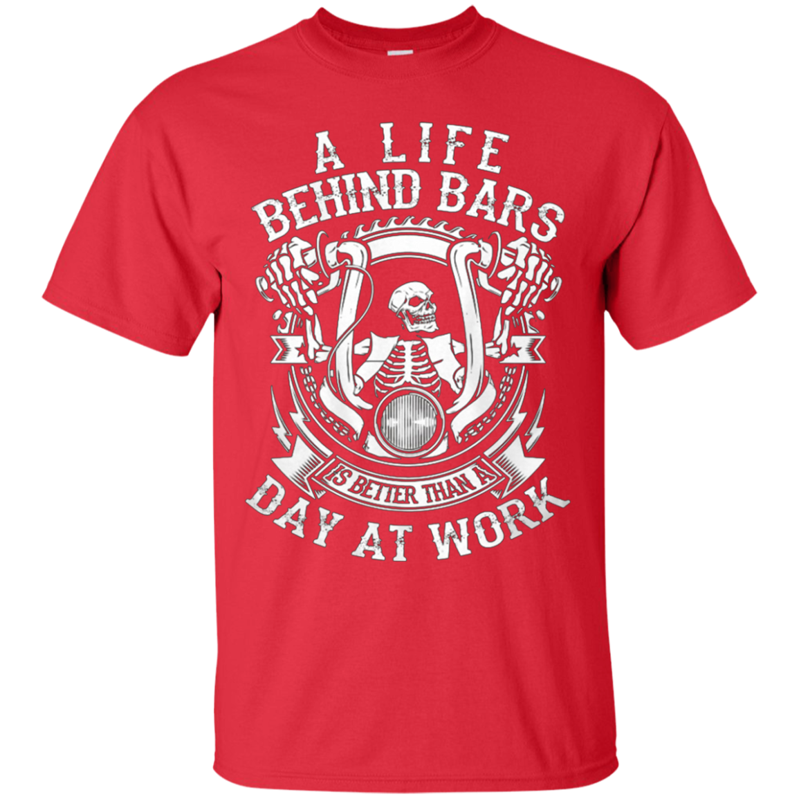 A Life Behind Bars is Better Than A Day At Work T Shirt