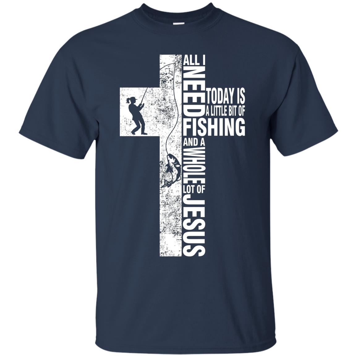 All I Need Is Fishing And Jesus T-shirt