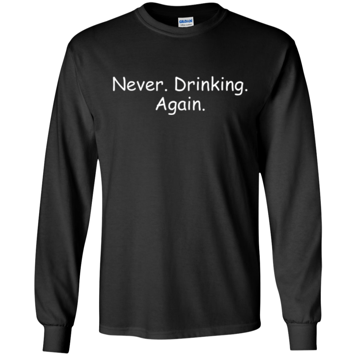 Alcohol Humor Never Drinking Again Long Sleeve Shirt