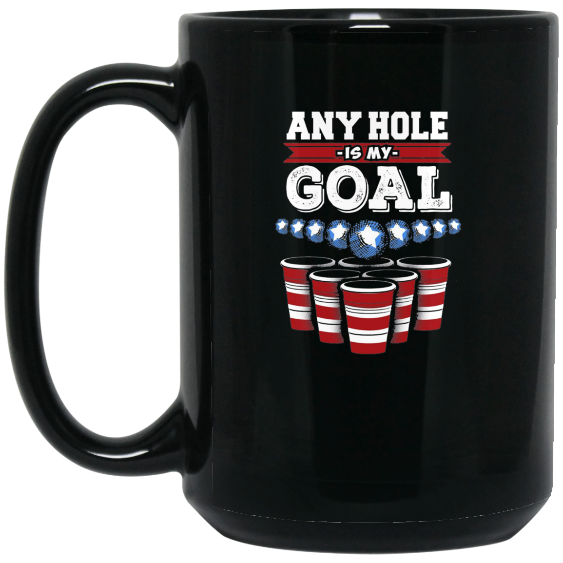 Any Hole is My Goal! Funny Beer Pong T-Shirt