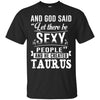 Image of and god said taurus is sexy t-shirt