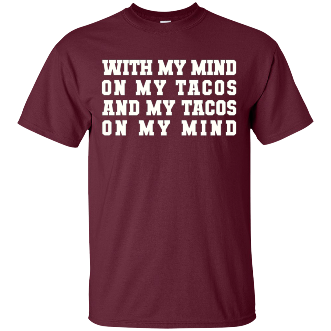 With My Mind On My Tacos And My Tacos On My Mind T-Shirt