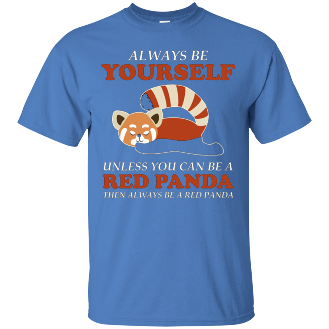 Always Be YOURSELF Unless You Can Be A RED PANDA Shirt