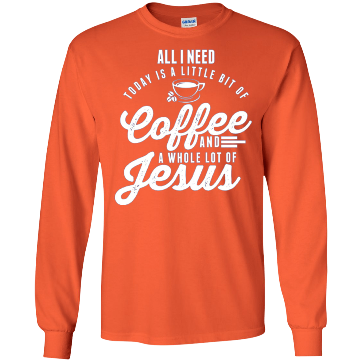 All I Need Is Coffee And Jesus Christian Long Sleeve T-Shirt