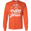 Image of All I Need Is Coffee And Jesus Christian Long Sleeve T-Shirt