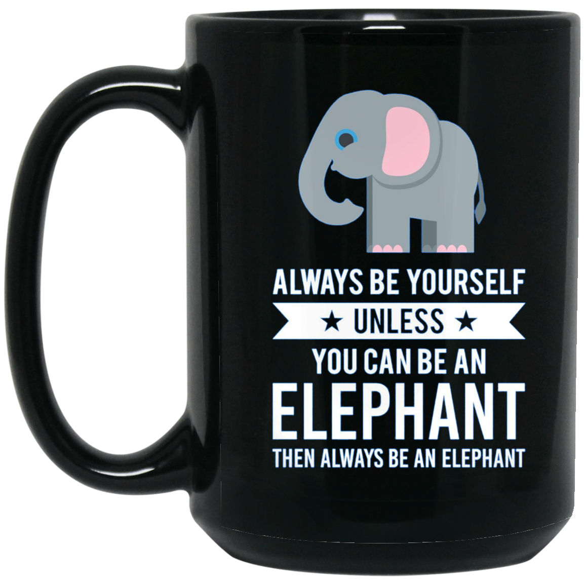 Always Be Yourself Unless You Can Be An Elephant T-Shirt