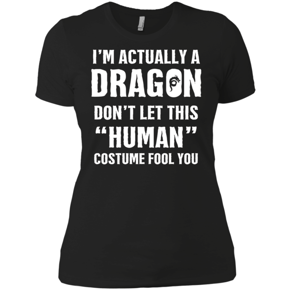 "I'm Actually A Dragon" - Funny Halloween Costume T-Shirt