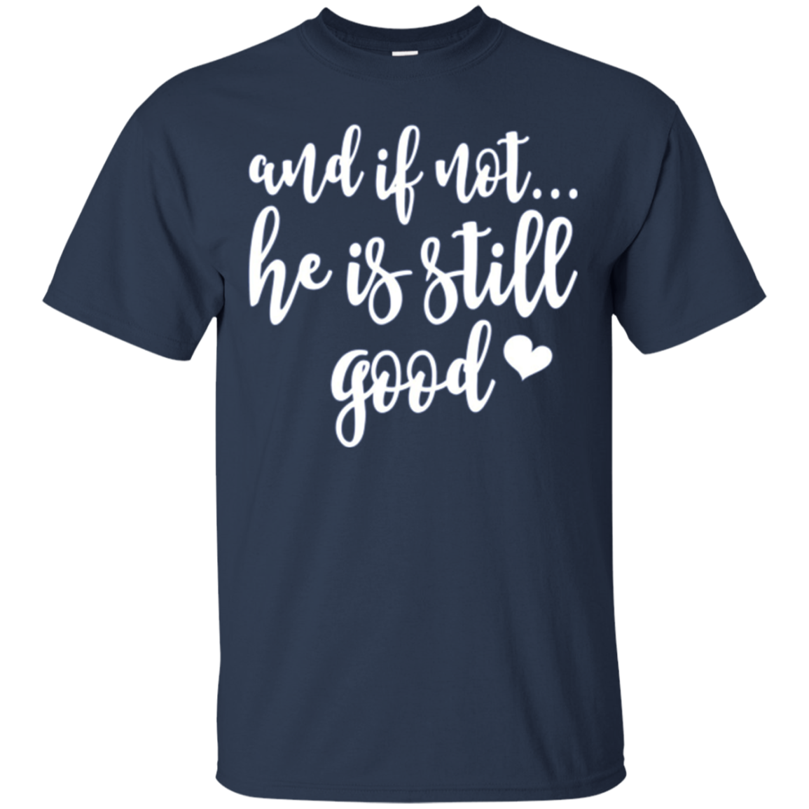 And If Not He Is Still Good Christian Gifts Shirt