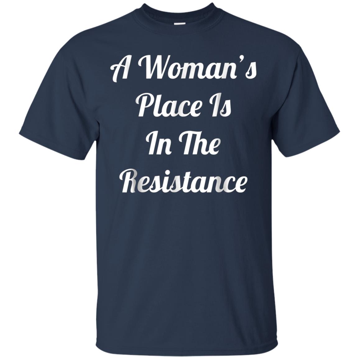 A Woman's Place Is In The Resistance T-Shirt
