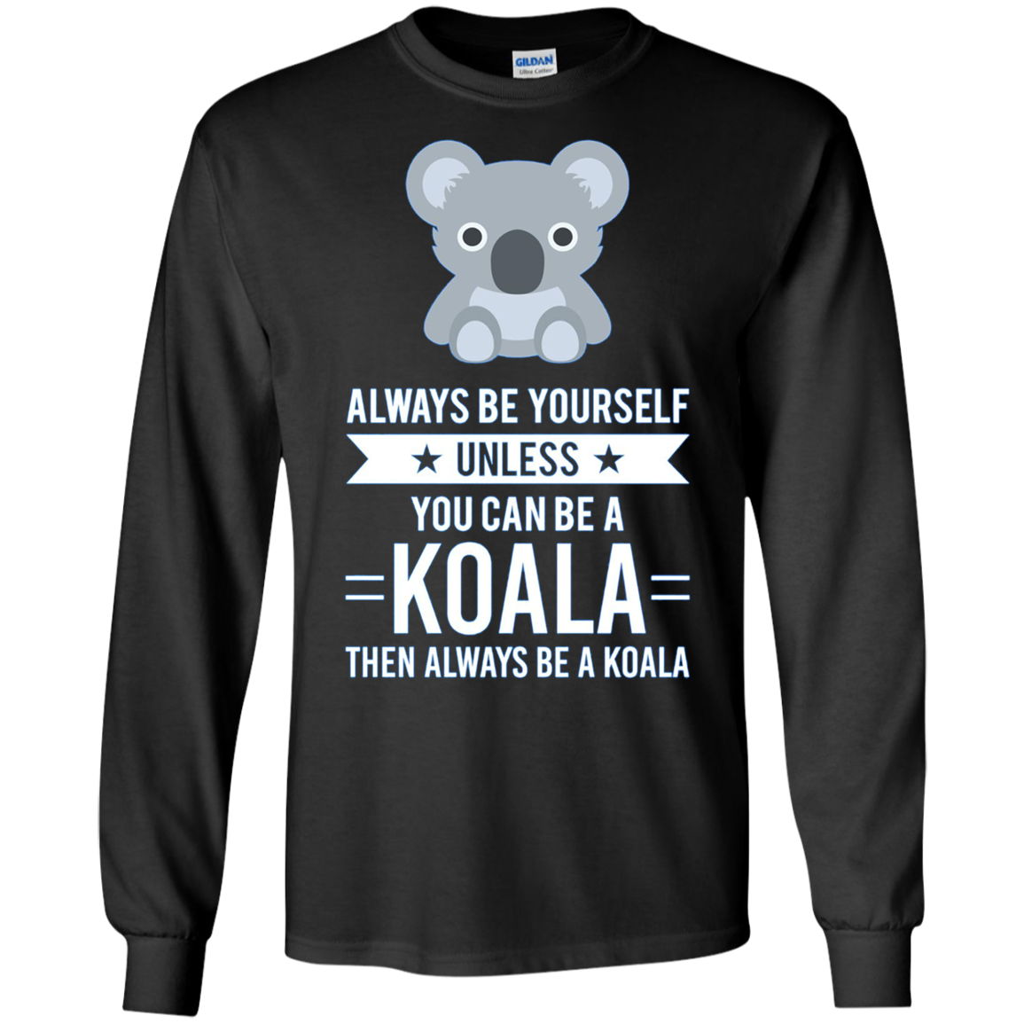 Always Be Yourself Unless You Can Be A Koala T-Shirt