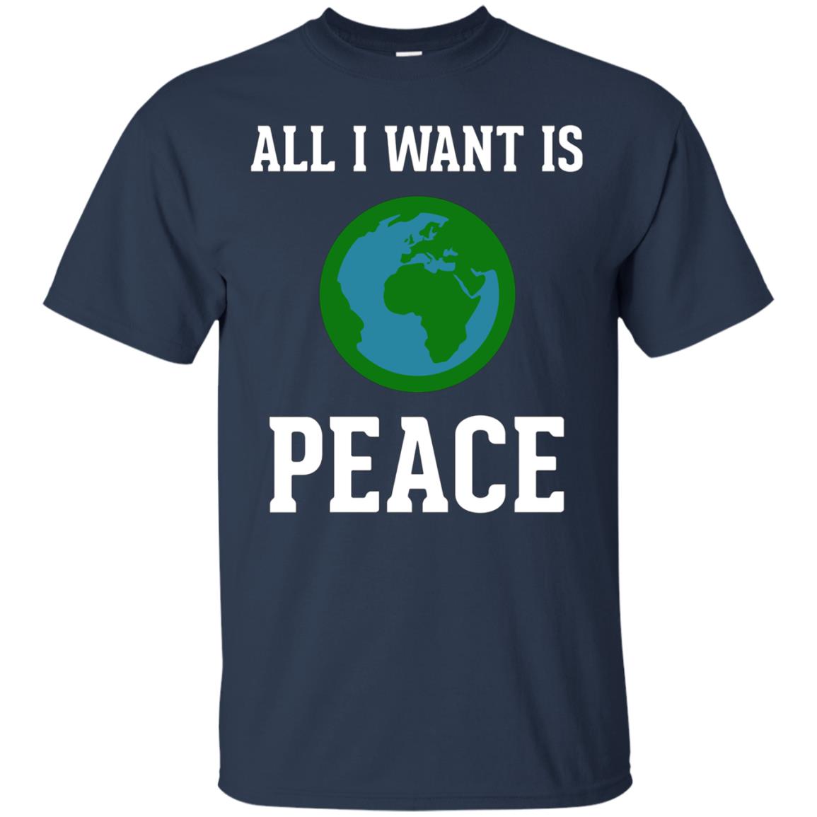 All I Want Is World Peace & Harmony Anti-War T-Shirt