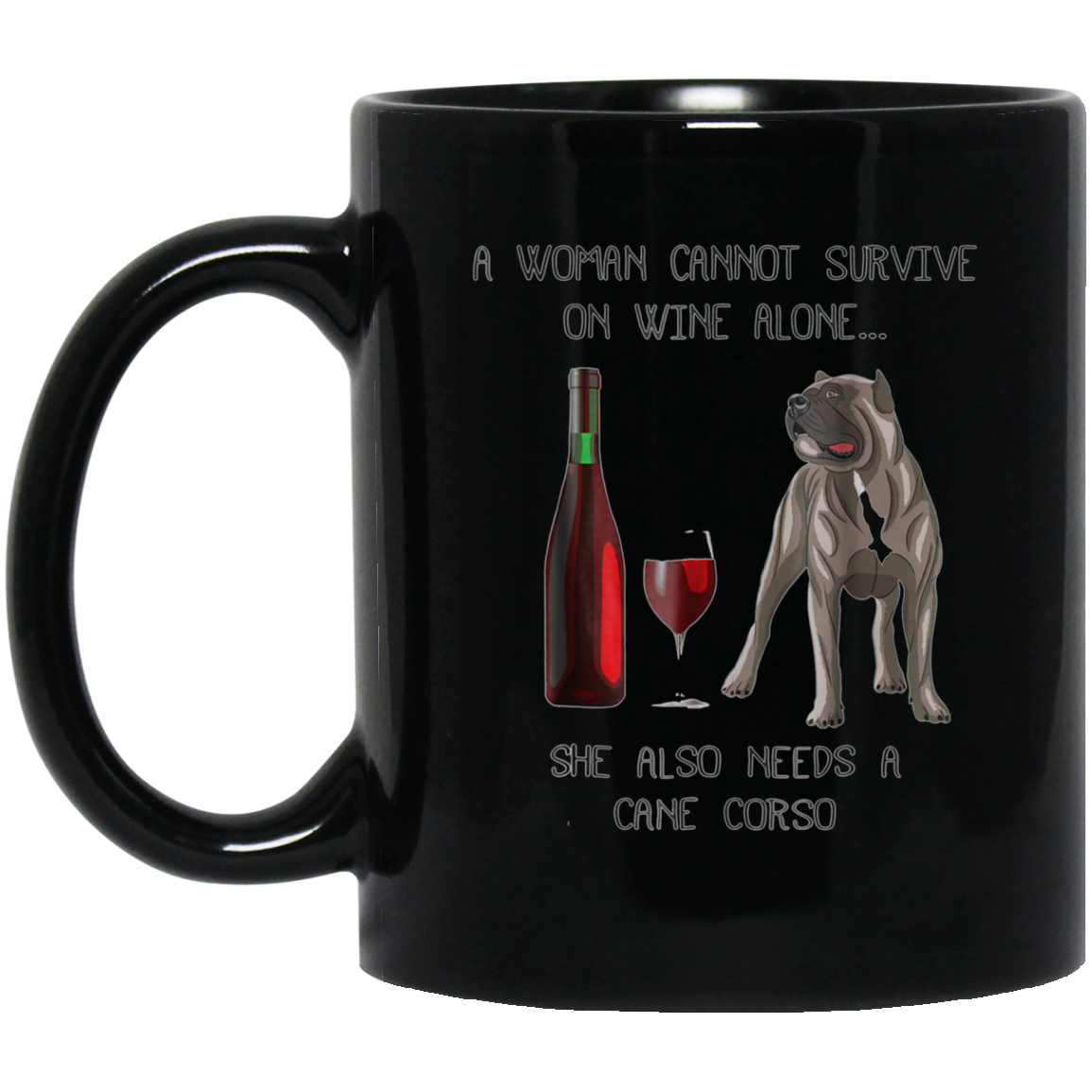 Woman Cannot Survive on Wine Alone needs A Cane Corso Tshirt