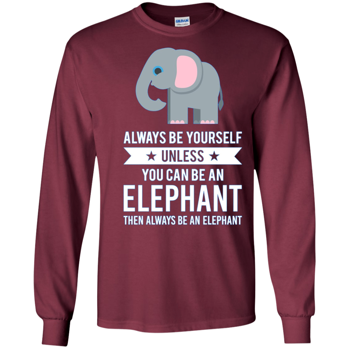 Always Be Yourself Unless You Can Be An Elephant T-Shirt
