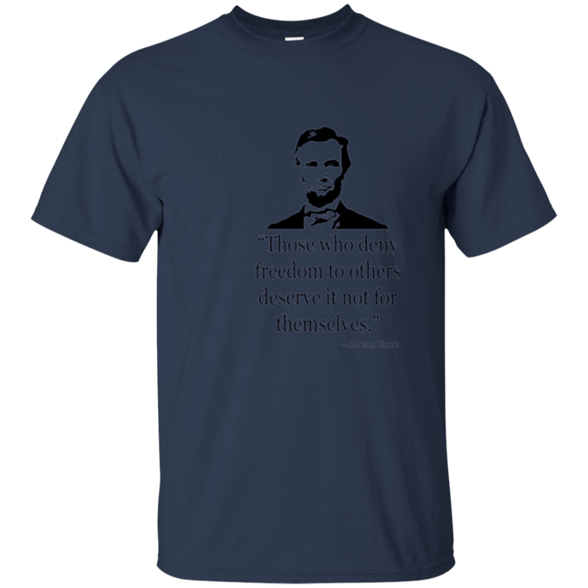 Abraham Lincoln Quote Those Who Deny Freedom T-Shirt
