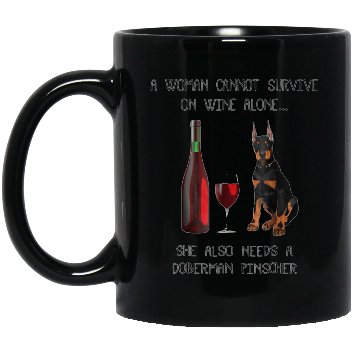 Woman Cannot Survive on Wine Alone needs A Doberman Pinscher